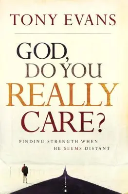 Doamne, chiar îți pasă? Găsirea puterii când El pare îndepărtat - God, Do You Really Care?: Finding Strength When He Seems Distant