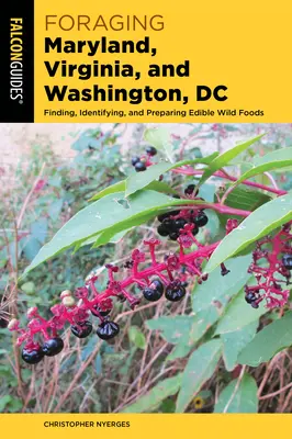 Foraging Maryland, Virginia și Washington, DC: Găsirea, identificarea și prepararea alimentelor sălbatice comestibile - Foraging Maryland, Virginia, and Washington, DC: Finding, Identifying, and Preparing Edible Wild Foods