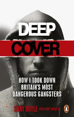 Deep Cover: Cum i-am doborât pe cei mai periculoși gangsteri ai Marii Britanii - Deep Cover: How I Took Down Britain's Most Dangerous Gangsters