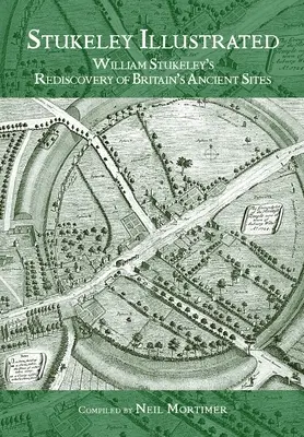 Stukeley ilustrat: Redescoperirea de către William Stukeley a siturilor antice din Marea Britanie - Stukeley Illustrated: William Stukeley's Rediscovery of Britain's Ancient Sites