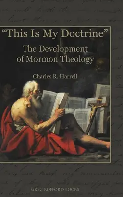 Aceasta este doctrina mea: Dezvoltarea teologiei mormone - This Is My Doctrine: The Development of Mormon Theology