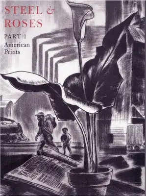 Steel & Roses: American Prints in the Hersh Cohen Collection & Botanical Books in the Fern Cohen Collection: Stampe americane, cărți botanice - Steel & Roses: American Prints in the Hersh Cohen Collection & Botanical Books in the Fern Cohen Collection: American Prints, Botanic