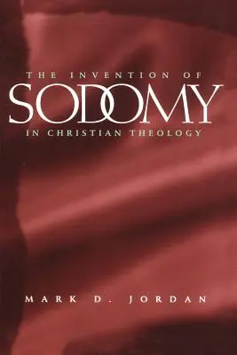 The Invention of Sodomy in Christian Theology (Inventarea sodomiei în teologia creștină), 1997 - The Invention of Sodomy in Christian Theology, 1997