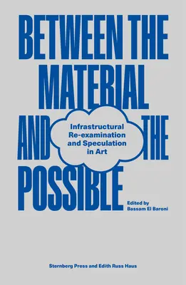Între material și posibil: Reexaminare și speculație infrastructurală în artă - Between the Material and the Possible: Infrastructural Re-Examination and Speculation in Art