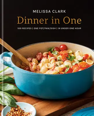 Dinner in One: Mâncăruri excepționale și ușoare într-o singură cratiță: O carte de bucate - Dinner in One: Exceptional & Easy One-Pan Meals: A Cookbook