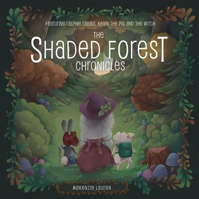 Cronicile pădurii umbrite: Featuring Ralphie Rabbit, Kevin the Pig, and the Witch - The Shaded Forest Chronicles: Featuring Ralphie Rabbit, Kevin the Pig, and the Witch