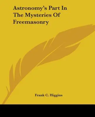 Rolul astronomiei în misterele francmasoneriei - Astronomy's Part in the Mysteries of Freemasonry