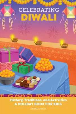 Celebrarea Diwali: istorie, tradiții și activități - o carte de vacanță pentru copii - Celebrating Diwali: History, Traditions, and Activities - A Holiday Book for Kids