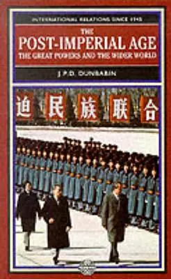 Epoca post-imperială: Marile puteri și lumea largă: Relațiile internaționale din 1945 încoace: O istorie în două volume - The Post-Imperial Age: The Great Powers and the Wider World: International Relations Since 1945: A History in Two Volumes