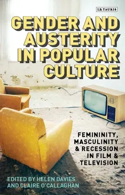 Gen și austeritate în cultura populară: Feminitate, masculinitate și recesiune în film și televiziune - Gender and Austerity in Popular Culture: Femininity, Masculinity and Recession in Film and Television