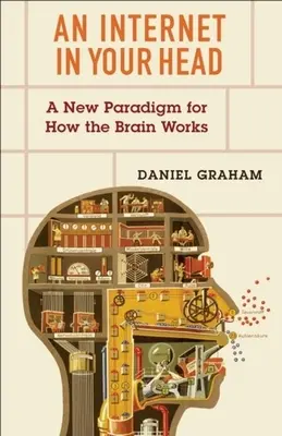 Un internet în capul tău: O nouă paradigmă pentru modul în care funcționează creierul - An Internet in Your Head: A New Paradigm for How the Brain Works