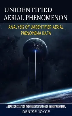 Fenomen aerian neidentificat: Analiza datelor privind fenomenele aeriene neidentificate - Unidentified Aerial Phenomenon: Analysis of Unidentified Aerial Phenomena Data