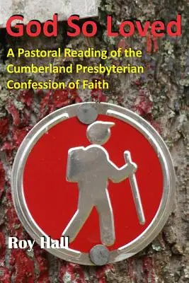 Dumnezeu atât de iubit: O lectură pastorală a Mărturisirii de credință Cumberland Presbyterian - God So Loved: A Pastoral Reading of the Cumberland Presbyterian Confession of Faith