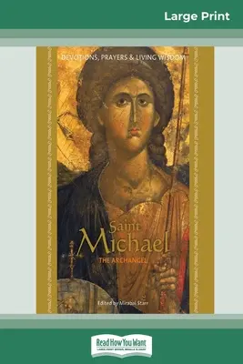 Sfântul Mihail Arhanghelul: Devoțiuni, rugăciuni și înțelepciune vie (16pt Large Print Edition) - Saint Michael the Archangel: Devotion, Prayers & Living Wisdom (16pt Large Print Edition)