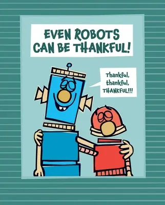 Chiar și roboții pot fi recunoscători! - Even Robots Can Be Thankful!
