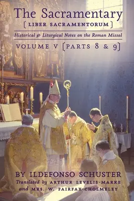 Sacramentarul (Liber Sacramentorum): Vol. 5: Note istorice și liturgice asupra Missalului Roman - The Sacramentary (Liber Sacramentorum): Vol. 5: Historical & Liturgical Notes on the Roman Missal