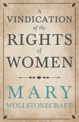 A Vindication of the Rights of Woman: Cu critici pe teme politice și morale - A Vindication of the Rights of Woman: With Strictures on Political and Moral Subjects