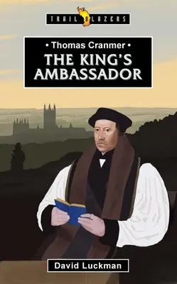 Thomas Cranmer: Ambasadorul regelui - Thomas Cranmer: The King's Ambassador