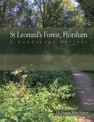 Pădurea St Leonard, West Sussex: O istorie a peisajului - St Leonard's Forest, West Sussex: A Landscape History