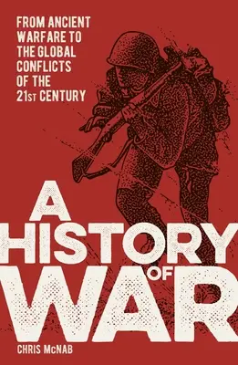 O istorie a războiului: De la războiul antic la conflictele globale ale secolului XXI - A History of War: From Ancient Warfare to the Global Conflicts of the 21st Century