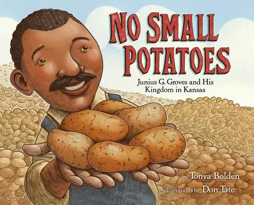 No Small Potatoes: Junius G. Groves și regatul său din Kansas - No Small Potatoes: Junius G. Groves and His Kingdom in Kansas
