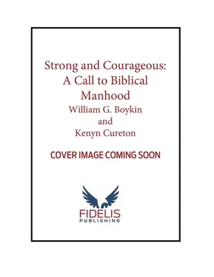 Puternic și curajos: O chemare la bărbăție biblică - Strong and Courageous: A Call to Biblical Manhood