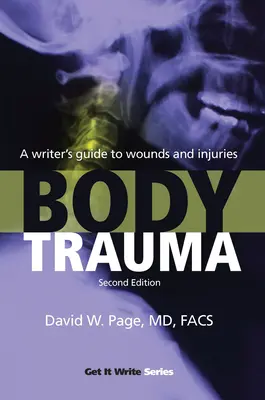 Trauma corporală: Ghidul scriitorului pentru răni și leziuni - Body Trauma: A Writer's Guide to Wounds and Injuries