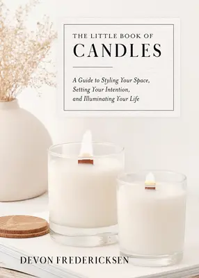The Little Book of Candles (Mica carte a lumânărilor): A Guide to Styling Your Space, Setting Your Intention, & Illuminating Your Life - The Little Book of Candles: A Guide to Styling Your Space, Setting Your Intention, & Illuminating Your Life