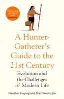Hunter-Gatherer's Guide to the 21st Century - Evolution and the Challenges of Modern Life