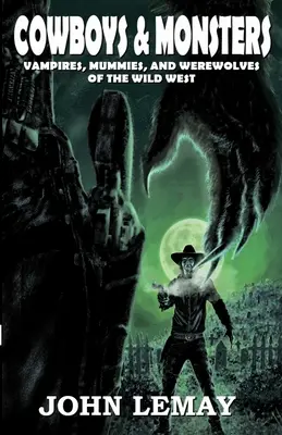 Cowboys & Monsters: Vampires, Mummies, and Werewolves of the Wild West (Vampiri, mumii și vârcolaci din Vestul Sălbatic) - Cowboys & Monsters: Vampires, Mummies, and Werewolves of the Wild West