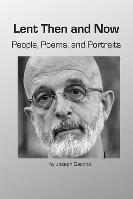 Lent Then and Now. Oameni, poezii și portrete - Lent Then and Now. People, Poems, and Portraits