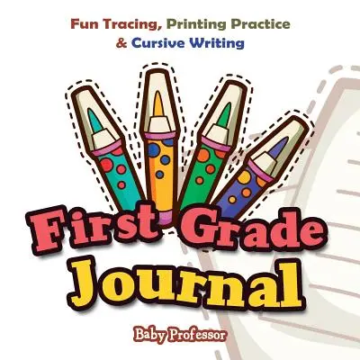 Jurnal de clasa întâi: Trasare distractivă, practică de imprimare și scriere cursivă - First Grade Journal: Fun Tracing, Printing Practice & Cursive Writing