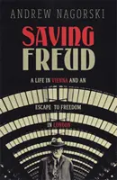 Saving Freud - O viață la Viena și o evadare spre libertate la Londra - Saving Freud - A Life in Vienna and an Escape to Freedom in London