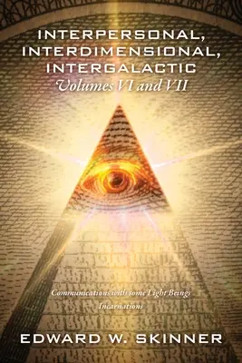 Interpersonal, Interdimensional, Intergalactic, Volumele VI și VII: Comunicări cu unele ființe de lumină - Încarnări - Interpersonal, Interdimensional, Intergalactic, Volumes VI and VII: Communications with some Light Beings - Incarnations