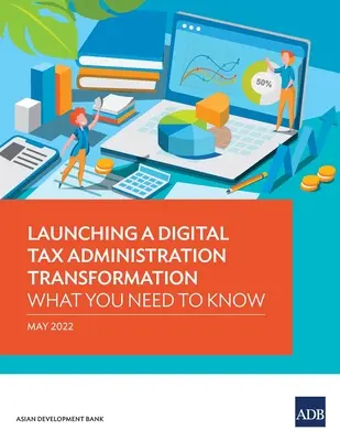 Lansarea unei transformări digitale a administrării fiscale: Ce trebuie să știți - Launching a Digital Tax Administration Transformation: What You Need to Know