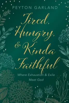 Obosit, înfometat și oarecum credincios: Unde epuizarea și exilul se întâlnesc cu Dumnezeu - Tired, Hungry, and Kinda Faithful: Where Exhaustion and Exile Meet God