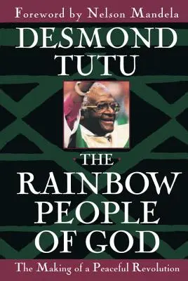 The Rainbow People of God: Realizarea unei revoluții pașnice: The Making of a Peaceful Revolution - The Rainbow People of God: The Making of a Peaceful Revolution