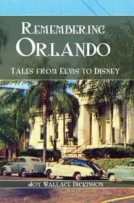 Remembering Orlando: Povești de la Elvis la Disney - Remembering Orlando: Tales from Elvis to Disney