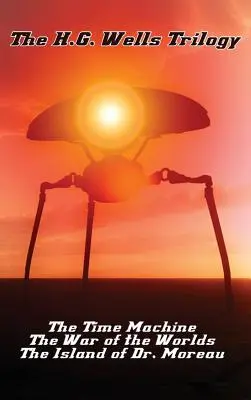 Trilogia H.G. Wells: Mașina timpului, Războiul lumilor și Insula doctorului Moreau (The Time Machine The, War of the Worlds, and the Island of Dr. Moreau) - The H.G. Wells Trilogy: The Time Machine The, War of the Worlds, and the Island of Dr. Moreau