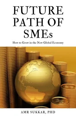 Calea viitoare a IMM-urilor: cum să crească în noua economie globală - The Future Path of SMEs: How to Grow in the New Global Economy