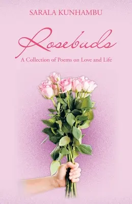 Rosebuds: O colecție de poezii despre dragoste și viață - Rosebuds: A Collection of Poems on Love and Life
