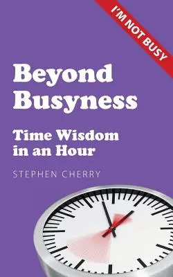 Dincolo de ocupație: Înțelepciunea timpului într-o oră - Beyond Busyness: Time Wisdom in an Hour