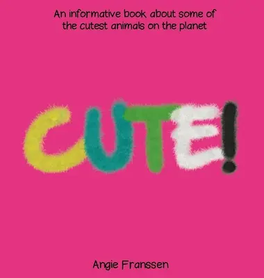 Cute! O carte informativă despre unele dintre cele mai drăguțe animale de pe planetă - Cute!: An informative book about some of the cutest animals on the planet