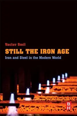 Încă în epoca de fier: fierul și oțelul în lumea modernă - Still the Iron Age: Iron and Steel in the Modern World