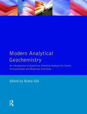 Geochimie analitică modernă: An Introduction to Quantitative Chemical Analysis Techniques for Earth, Environmental and Materials Scientists - Modern Analytical Geochemistry: An Introduction to Quantitative Chemical Analysis Techniques for Earth, Environmental and Materials Scientists
