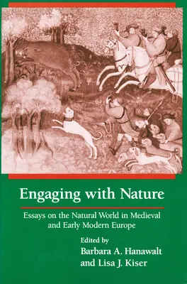 Engaging With Nature: Essays on the Natural World in Medieval and Early Modern Europe (Eseuri despre lumea naturală în Europa medievală și modernă timpurie) - Engaging With Nature: Essays on the Natural World in Medieval and Early Modern Europe