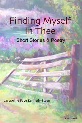 Găsindu-mă în Tine: Povestiri scurte și poezie - Finding Myself in Thee: Short Stories & Poetry