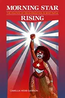 Morning Star Rising: Politica decolonizării în Papua de Vest - Morning Star Rising: The Politics of Decolonization in West Papua