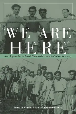 Noi suntem aici: Noi abordări față de persoanele evreiești strămutate în Germania postbelică - We Are Here: New Approaches to Jewish Displaced Persons in Postwar Germany