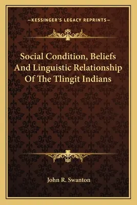 Condiția socială, credințele și relațiile lingvistice ale indienilor Tlingit - Social Condition, Beliefs And Linguistic Relationship Of The Tlingit Indians